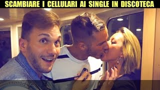 SCAMBIARE I CELLULARI AI SINGLE IN DISCOTECA FAR BACIARE SCONOSCIUTI [upl. by Janeta736]