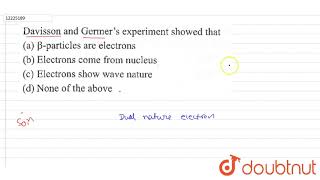 Davisson and Germer\s experiment showed that [upl. by Bringhurst]