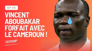 vincent aboubakar FORFAIT AVEC LE CAMEROUN [upl. by Iturk]