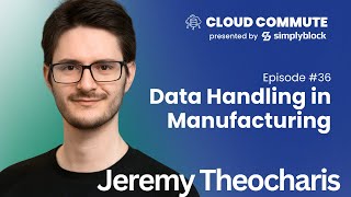 CC36 Data Handling in Manufacturing  Jeremy Theocharis [upl. by Rolo]