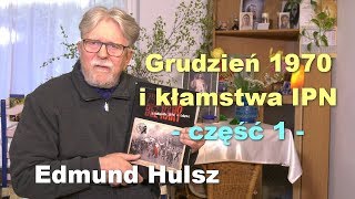 Grudzień 1970 i kłamstwa IPN część 1  Edmund Hulsz [upl. by March6]