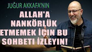 Uğur Akkafanın  Allaha Nankörlük Etmemek İçin Bu Sohbeti İzleyin [upl. by Joacimah]