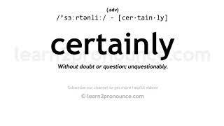 Pronunciation of Certainly  Definition of Certainly [upl. by Conn539]