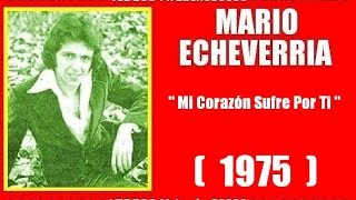 Mario Echeverría  Mi Corazón Sufre Por Tí  1975 [upl. by Atiekan]