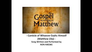 Canticle of Whoever Exalts Himself Gospel of Matthew 23a by Ron Haeske [upl. by Charron218]