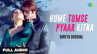 Hume Tumse Pyaar Kitna  Full Audio  Shreya Ghoshal  Karanvir Bohra  Priya Banerjee [upl. by Lodmilla]