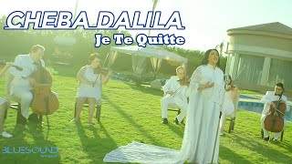 Cheba Dalila  Je Te Quitte Clip Officiel  الشابة دليلة  جيت نقولك جوتو كيت [upl. by Llain69]