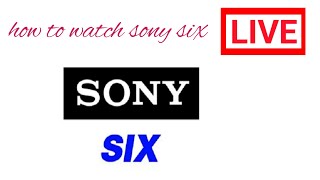 sony six live  how to watch sony six hd live tv channel [upl. by Onra]