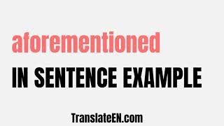 How to use quotaforementionedquot in a sentence  quotaforementionedquot sentence examples with pronunciation [upl. by Reitrac]