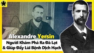 Alexandre Yersin  Người Khám Phá Ra Đà Lạt Và Giúp Đẩy Lùi Bệnh Dịch Hạch [upl. by Stuart]