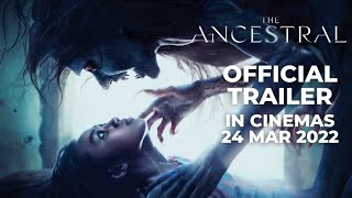 THE ANCESTRAL Official Trailer  In Cinemas 24 MAR 2022 [upl. by Yamauchi306]