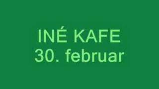 Iné Kafe  30 februar [upl. by Rella]