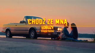 Łobuzy  Chodź ze mną GracKe Remix [upl. by Batista]