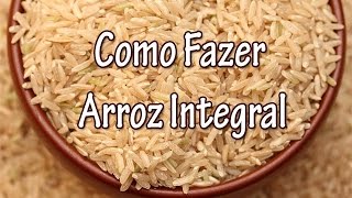 Como Fazer Arroz Integral  Dicas e Truques [upl. by Eiramannod]