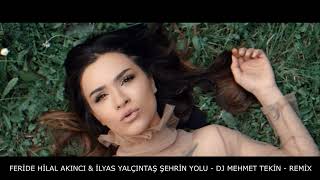 Feride Hilal Akın amp İlyas Yalçıntaş  Şehrin Yolu  Dj Mehmet Tekin  Remix [upl. by Yerdua]