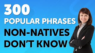 300 Popular English Phrases NONNATIVES DONT KNOW [upl. by Ileek]