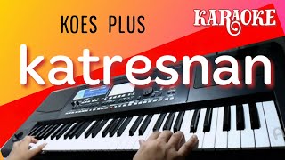 KARAOKE KATRESNAN  KOES PLUS  lagu nostalgia  Nada Pria  Cover Keyboard KORG [upl. by Inol]