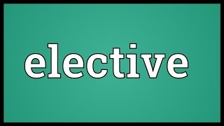 Elective Meaning [upl. by Farah]