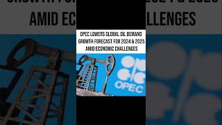 OPEC Lowers Global Oil Demand Growth Forecast for 2024 amp 2025 Amid Economic Challengesshorts [upl. by Hulburt380]