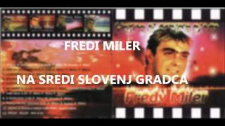 Fredi Miler  NA SREDI SLOVENJ GRADCA [upl. by Reeve]