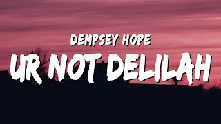 dempsey hope  ur not delilah Lyrics [upl. by Hoashis]