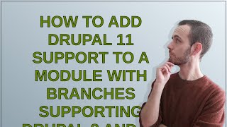 Drupal How to add Drupal 11 support to a module with branches supporting Drupal 8 and 9 [upl. by Asela349]