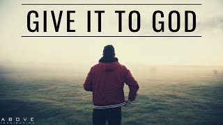 GIVE IT TO GOD  Stop Worrying amp Trust God  Inspirational amp Motivational Video [upl. by Kenaz]