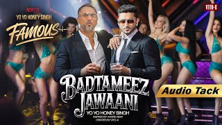 BADTAMEEZ JAWANI SONG Official Audio YO YO HONEY SINGH  ‪YoYoHoneySingh MAXWITHVICKY  VITO X [upl. by Paulo]