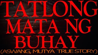 TATLONG MATA NG BUHAY ASWANG MUTYA TRUE STORY [upl. by Amelia]