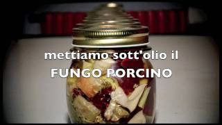 HOW TO il Fungo Porcino sottOlio  Direttamente dalla Valtaro [upl. by Hahcim444]