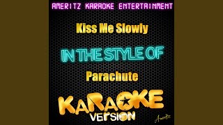 Kiss Me Slowly In the Style of Parachute Karaoke Version [upl. by Hooke]