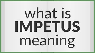 Impetus  meaning of Impetus [upl. by Loredana]