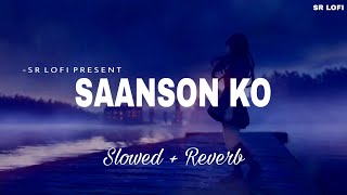 Saanson Ko  Lofi Slowed  Reverb  Arijit Singh  SR Lofi [upl. by Hcurob]