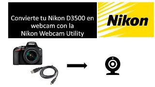 Convierte tu Nikon D3500 y modelos compatibles en webcam con la Webcam Utility [upl. by Elcin]