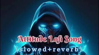 Attitude Lofi Song Slowed  Reverb [upl. by Nunciata]