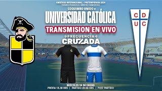 🔴 COQUIMBO UNIDO vs UNIVERSIDAD CATOLICA  AMISTOSO INTERNACIONAL 2024  TRANSMISIÓN EN VIVO [upl. by Gavrah]