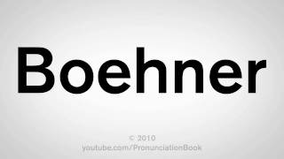 How To Pronounce Boehner [upl. by Anneehs604]