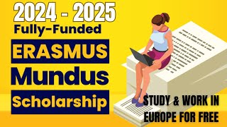 Erasmus Mundus Fully Funded Scholarship 2024  2025 Study amp Work In Europe For Free  How To Apply [upl. by Corder751]