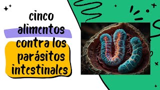 Cinco Alimentos contra parásitos intestinales [upl. by Gelb28]