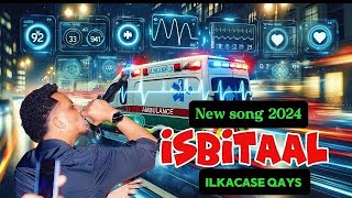 NEW SONG ISBITAAL ILKACASE QAYS 2024 [upl. by Malinin627]