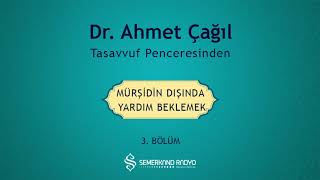 Dr Ahmet Çağıl  Tasavvuf Penceresinden  3Bölüm Mürşid Dışında Yardım Beklemek [upl. by Ellehcsar]