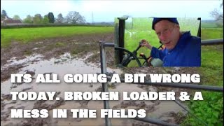 ITS ALL GOING A BIT WRONG BROKEN LOADER amp A MESS IN THE FIELDS [upl. by Silvie]