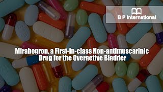 Mirabegron a Firstinclass Nonantimuscarinic Drug for the Overactive Bladder [upl. by Atelra]