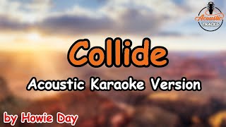 Collide  Howie Day Acoustic Karaoke Version [upl. by Rebhun]