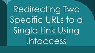 Redirecting Two Specific URLs to a Single Link Using htaccess [upl. by Corin]