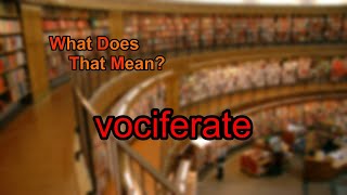 What does vociferate mean [upl. by Nyrad]