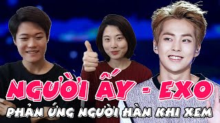 Phản ứng của người Hàn Quốc khi xem Clip Người Ấy  EXO và hát tiếng Việt  베트남 노래부르기 그 사람  엑소 [upl. by Mairam46]