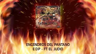 Engendros Del Pantano  EDP Ft El Judio Audio [upl. by Jonathon]