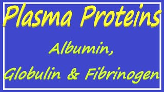 Plasma Proteins  Albumin Globulin and Fibrinogen [upl. by Ahsinel]