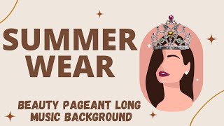 SUMMER WEAR  BEAUTY PAGEANT MUSIC BACKGROUND [upl. by Kalam]